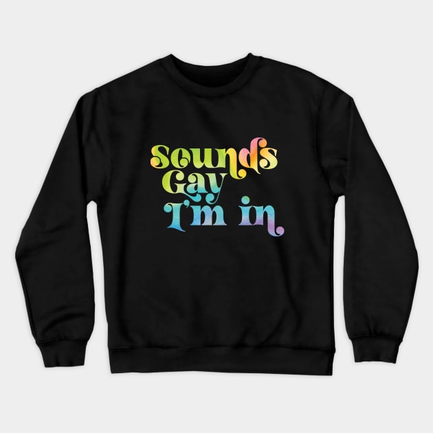 Sounds Gay I'm In Crewneck Sweatshirt by Perpetual Brunch